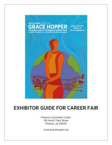 EXHIBITOR GUIDE FOR CAREER FAIR Phoenix Convention Center 100 North Third Street Phoenix, AZ[removed]www.gracehopper.org