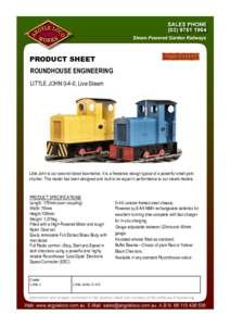 PRODUCT SHEET ROUNDHOUSE ENGINEERING LITTLE JOHN 0-4-0, Live Steam Little John is our second diesel locomotive. It is a freelance design typical of a powerful small yard shunter. This model has been designed and built to