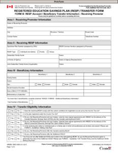 Print Form To be completed by the Receiving Promoter FOR ADMINISTRATIVE USE ONLY REGISTERED EDUCATION SAVINGS PLAN (RESP) TRANSFER FORM FORM B: RESP Account / Beneficiary Transfer Information - Receiving Promoter