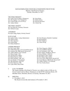 HAWAII EMPLOYER-UNION HEALTH BENEFITS TRUST FUND Minutes of the Board of Trustees Tuesday, December 10, 2013 TRUSTEES PRESENT Ms. Linda Currivan Musto, Chairperson