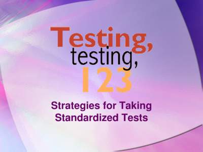 Strategies for Taking Standardized Tests ‘Twas the Night Before Testing • Go to bed on time.