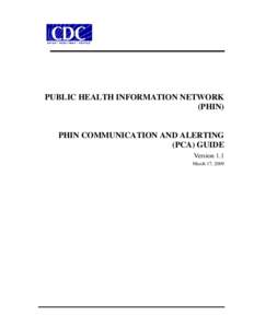 PUBLIC HEALTH INFORMATION NETWORK (PHIN) PHIN COMMUNICATION AND ALERTING (PCA) GUIDE Version 1.1