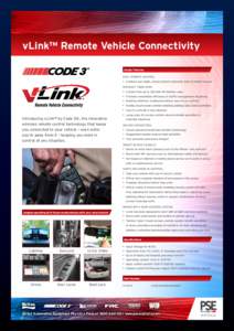 vLink™ Remote Vehicle Connectivity Design Features EASY REMOTE CONTROL •	 Controls your lights, sirens and horn remotely. Easy to install and use INTERACT FROM AFAR