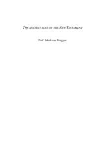 THE ANCIENT TEXT OF THE NEW TESTAMENT  Prof. Jakob van Bruggen Preface On December 8, 1975, I delivered a lecture on the text of the New Testament at the