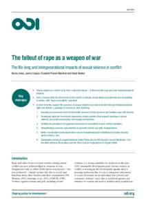 June[removed]The fallout of rape as a weapon of war The life-long and intergenerational impacts of sexual violence in conflict Nicola Jones, Janice Cooper, Elizabeth Presler-Marshall and David Walker