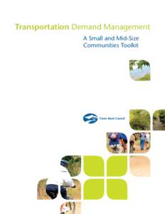 Transportation Demand Management A Small and Mid-Size Communities Toolkit Acknowledgements The toolkit was developed by the Fraser Basin Council (FBC). The original concept for the