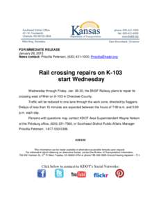 FOR IMMEDIATE RELEASE January 26, 2015 News contact: Priscilla Petersen, ([removed]; [removed] Rail crossing repairs on K-103 start Wednesday