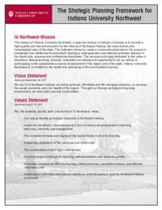 The Strategic Planning Framework for Indiana University Northwest IU Northwest Mission The mission of Indiana University Northwest, a regional campus of Indiana University, is to provide a high-quality and relevant educa