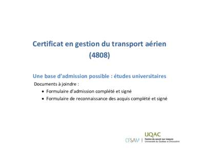 Certificat en gestion du transport aérien[removed]Une base d’admission possible : études universitaires Documents à joindre :  Formulaire d’admission complété et signé  Formulaire de reconnaissance des acq