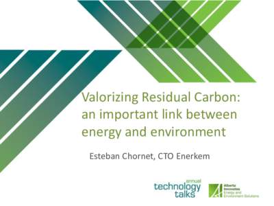 Valorizing Residual Carbon: an important link between energy and environment Esteban Chornet, CTO Enerkem  The UN Brundtland Commission provided the most oftenquoted definition of “sustainable development” as: