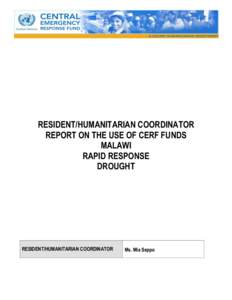 RESIDENT/HUMANITARIAN COORDINATOR REPORT ON THE USE OF CERF FUNDS MALAWI RAPID RESPONSE DROUGHT