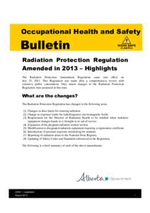 Occupational Health and Safety  Bulletin Radiation Protection Regulation Amended in 2013 – Highlights The Radiation Protection Amendment Regulation came into effect on