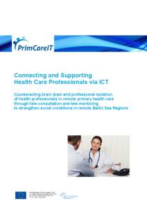 Connecting and Supporting Health Care Professionals via ICT Counteracting brain drain and professional isolation of health professionals in remote primary health care through tele-consultation and tele-mentoring to stren