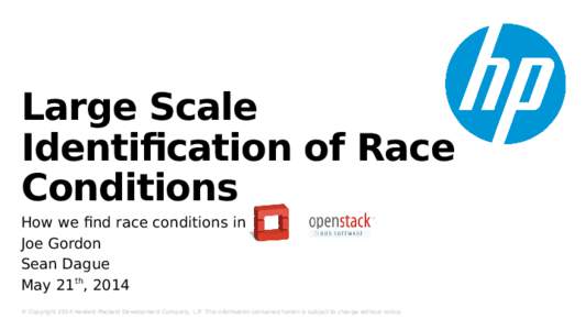 Large Scale Identification of Race Conditions How we find race conditions in Joe Gordon Sean Dague