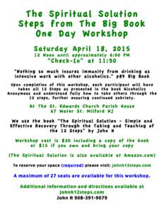 The Spiritual Solution Steps from The Big Book One Day Workshop Saturday April 18, Noon until approximately 6:00 PM