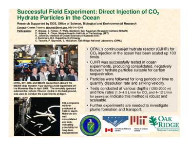 Successful Field Experiment: Direct Injection of CO2 Hydrate Particles in the Ocean Research Supported by DOE, Office of Science, Biological and Environmental Research Contact: Costas Tsouris, [removed], [removed]-