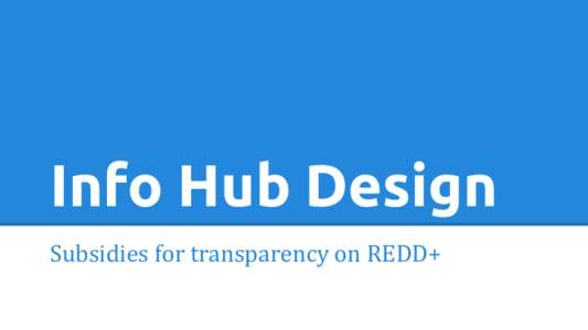 Info Hub Design Subsidies for transparency on REDD+ Decision 9/CP.19 Results for each relevant period expressed in tonnes of carbon dioxide equivalent per year and link to the technical report;