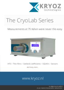 The CryoLab Series Measurements at 75 Kelvin were never this easy HTS ~ Thin ﬁlms ~ Seebeck coeﬃcients ~ SQUIDs ~ Sensors And many more...