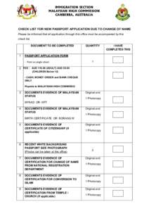 IMMIGRATION SECTION MALAYSIAN HIGH COMMISSION CANBERRA, AUSTRALIA CHECK LIST FOR NEW PASSPORT APPLICATION DUE TO CHANGE OF NAME Please be informed that all application through this office must be accompanied by this