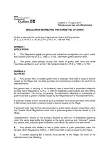 Updated to 17 August 2010 This document has not official status REGULATION RESPECTING THE MARKETING OF GRAIN An Act respecting the marketing of agricultural, food and fish products (R.S.Q., c. M-35.1, s. 40, 40.2, 40.3, 