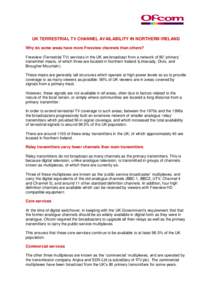 UK TERRESTRIAL TV CHANNEL AVAILABILITY IN NORTHERN IRELAND Why do some areas have more Freeview channels than others? Freeview (Terrestrial TV) services in the UK are broadcast from a network of 80 ‘primary’ transmit