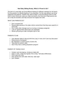 New Baby Sibling Rivalry, What’s A Parent to Do? The birth of a new baby can bring different feelings for different members for the family. For the parents it no doubt brings joy if not exhaustion. For the new sibling 