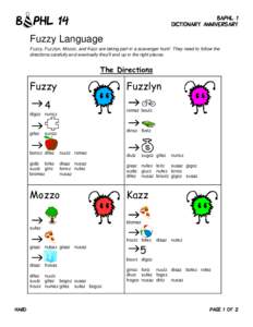 BAPHL 1 DICTIONARY ANNIVERSARY Fuzzy Language Fuzzy, Fuzzlyn, Mozzo, and Kazz are taking part in a scavenger hunt! They need to follow the directions carefully and eventually they’ll end up in the right places.