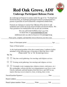 Red Oak Grove, ADF Underage Participant Release Form An underage participant is anyone under the age of 18. To attend any Grove function, an underage participant must be accompanied by a parent or guardian or have submit