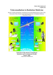 WHO/SDE/RADEnglish only Teleconsultation in Radiation Medicine Results of regular telemedicine consultations between the Health Sciences Centre of the University of Ulm, Germany and Urals Research Centre for Radia