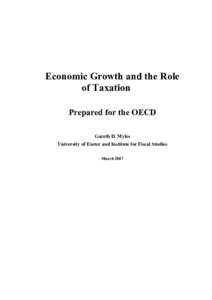 Economic Growth and the Role of Taxation Prepared for the OECD Gareth D. Myles University of Exeter and Institute for Fiscal Studies March 2007