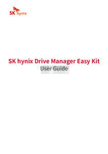 SK hynix Drive Manager Easy Kit User Guide Legal Notice This document is provided for informational purposes only, and does not constitute a binding legal document. Information in this document may change from time to t