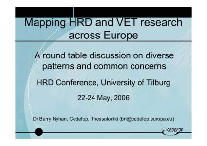 Mapping HRD and VET research across Europe A round table discussion on diverse patterns and common concerns HRD Conference, University of Tilburg[removed]May, 2006