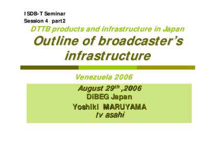 ISDB-T Seminar Session 4　part2 DTTB products and infrastructure in Japan  Outline of broadcaster’s