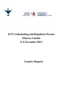 ICN Credentialing and Regulators Forum Ottawa, Canada 4- 6 November 2013 Country Reports