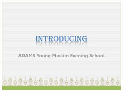 Introducing ADAMS Young Muslim Evening School WWWWWWWWWWWW  ADAMS