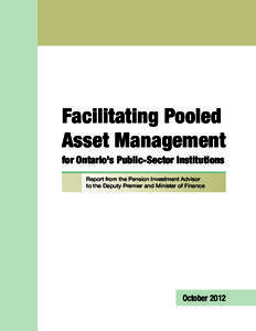Facilitating Pooled Asset Management for Ontario’s Public-Sector Institutions Report from the Pension Investment Advisor to the Deputy Premier and Minister of Finance
