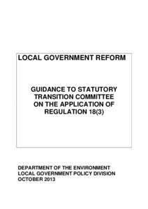 LOCAL GOVERNMENT REFORM  GUIDANCE TO STATUTORY TRANSITION COMMITTEE ON THE APPLICATION OF REGULATION 18(3)