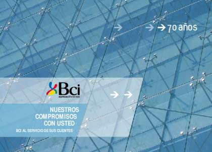 70 años  NUESTROS COMPROMISOS CON USTED BCI AL SERVICIO DE SUS CLIENTES