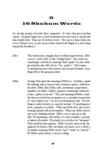 5 16 Skukum Words It’s not the number of words that’s important. It’s how they get used that counts. Chinook Jargon has a small vocabulary but each word is special and does double duty. Here are 16 skukum words. Yo