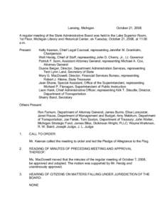 Lansing, Michigan  October 21, 2008 A regular meeting of the State Administrative Board was held in the Lake Superior Room, 1st Floor, Michigan Library and Historical Center, on Tuesday, October 21, 2008, at 11:00