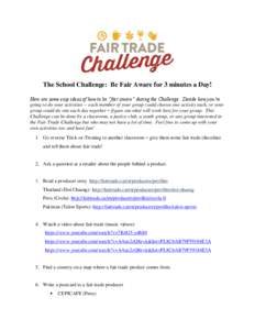 The School Challenge: Be Fair Aware for 3 minutes a Day! Here are some easy ideas of how to be “fair aware” during the Challenge. Decide how you’re going to do your activities -- each member of your group could cho