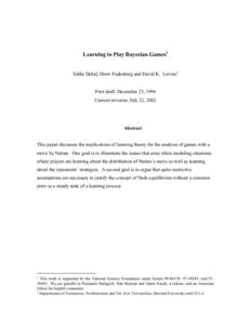 Learning to Play Bayesian Games1 Eddie Dekel, Drew Fudenberg and David K. Levine2 First draft: December 23, 1996 Current revision: July 22, 2002  Abstract