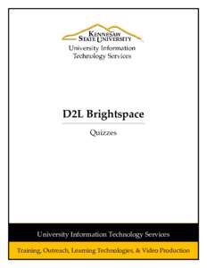 D2L Brightspace Quizzes University Information Technology Services Training, Outreach, Learning Technologies, & Video Production