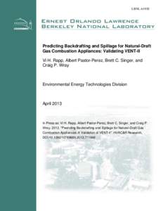 LBNL-6193E  Predicting Backdrafting and Spillage for Natural-Draft Gas Combustion Appliances: Validating VENT-II Vi H. Rapp, Albert Pastor-Perez, Brett C. Singer, and Craig P. Wray