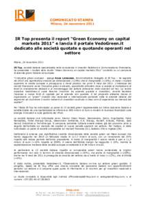 COMUNICATO STAMPA Milano, 24 novembre 2011 IR Top presenta il report “Green Economy on capital markets 2011” e lancia il portale VedoGreen.it dedicato alle società quotate e quotande operanti nel