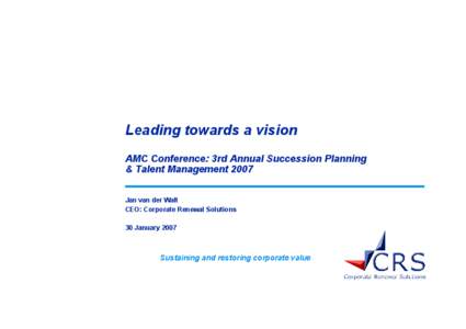 Leading towards a vision AMC Conference: 3rd Annual Succession Planning & Talent Management 2007