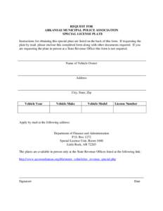 REQUEST FOR ARKANSAS MUNICIPAL POLICE ASSOCIATION SPECIAL LICENSE PLATE Instructions for obtaining this special plate are listed on the back of this form. If requesting the plate by mail, please enclose this completed fo