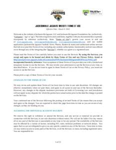 Effective Date: March 9, 2015 Welcome to the website of Jacksonville Jaguars, LLC and Jacksonville Jaguars Foundation, Inc. (collectively, 