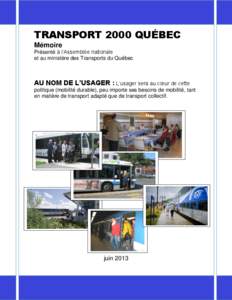 TRANSPORT 2000 QUÉBEC Mémoire Présenté à l’Assemblée nationale et au ministère des Transports du Québec  AU NOM DE L’USAGER : L’usager sera au cœur de cette