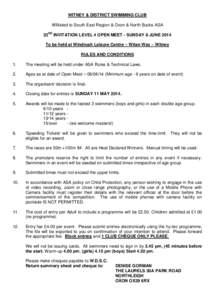 WITNEY & DISTRICT SWIMMING CLUB Affiliated to South East Region & Oxon & North Bucks ASA 23RD INVITATION LEVEL 4 OPEN MEET - SUNDAY 8 JUNE 2014 To be held at Windrush Leisure Centre – Witan Way – Witney RULES AND CON